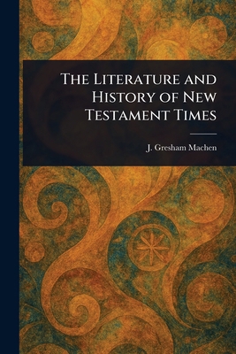 The Literature and History of New Testament Times 1023368080 Book Cover