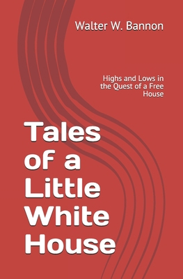 Tales of a Little White House: A Journey of Hig... B087SJ2XS3 Book Cover