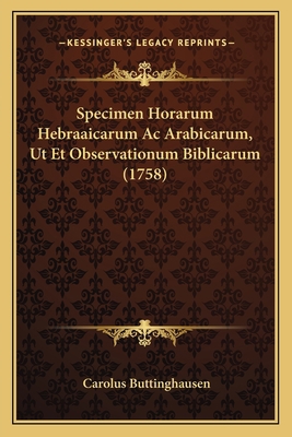 Specimen Horarum Hebraaicarum Ac Arabicarum, Ut... [Latin] 116616103X Book Cover