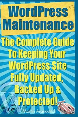 WordPress Maintenance Guide: The Complete Guide... 1469993082 Book Cover