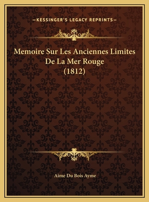 Memoire Sur Les Anciennes Limites De La Mer Rou... [French] 1169391133 Book Cover