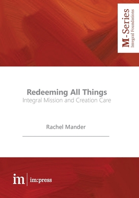 Redeeming All Things: Integral Mission and Crea... 1485500109 Book Cover