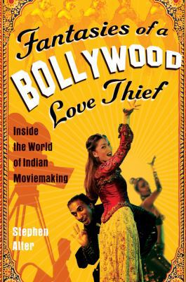 Fantasies of a Bollywood Love Thief: Inside the... 0156030845 Book Cover