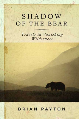 Shadow of the Bear: Travels in Vanishing Wilder... 1596911980 Book Cover