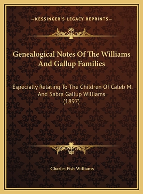 Genealogical Notes Of The Williams And Gallup F... 1169721826 Book Cover