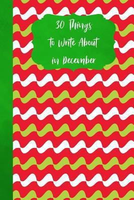 30 Things To Write About In December 1790783615 Book Cover