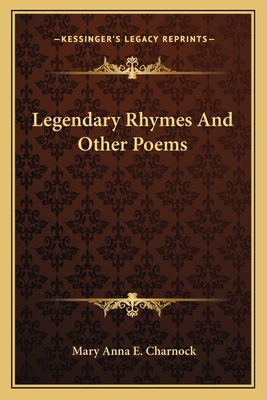 Legendary Rhymes And Other Poems 1163604143 Book Cover