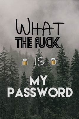 What the fuck is my password: Secret Santa Gift Exchange Idea, Organizer,Internet Password Logbook ,120 Pages,Matte Cover