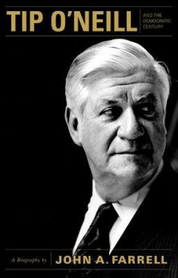 Tip O' Neill and the Democratic Century: A Biog... 0316260495 Book Cover