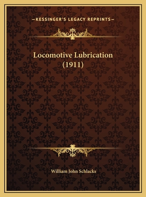 Locomotive Lubrication (1911) 1169592597 Book Cover