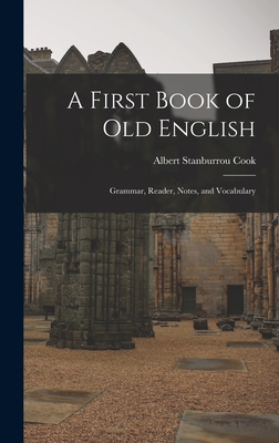 A First Book of Old English: Grammar, Reader, N... 1015619509 Book Cover