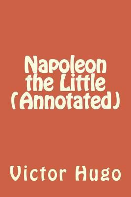 Napoleon the Little (Annotated) 1530792894 Book Cover
