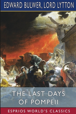 The Last Days of Pompeii (Esprios Classics) 1006734481 Book Cover