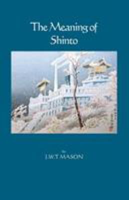 The Meaning of Shinto 1553691393 Book Cover