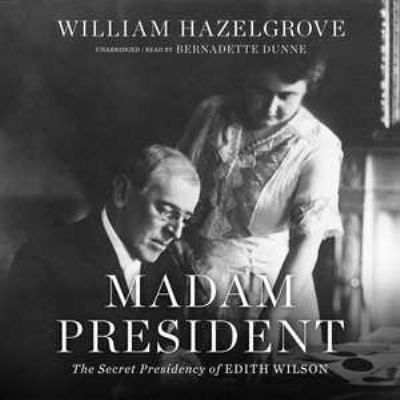 Madam President: The Secret Presidency of Edith... 1504756398 Book Cover