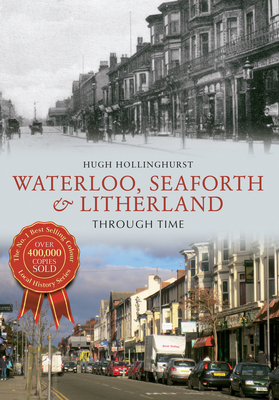 Waterloo, Seaforth & Litherland Through Time 144561510X Book Cover