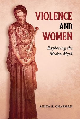 Violence and Women: Exploring the Medea Myth 1630518336 Book Cover