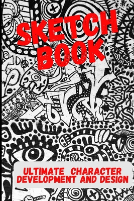 Ultimate Character Development and Design: Sket... B08W7DK8GH Book Cover