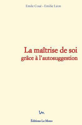 La maîtrise de soi grâce à l'autosuggestion [French] 2366590369 Book Cover