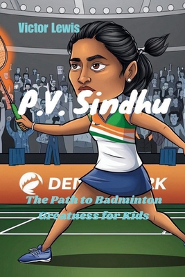 P.V. Sindhu: The Path to Badminton Greatness fo...            Book Cover