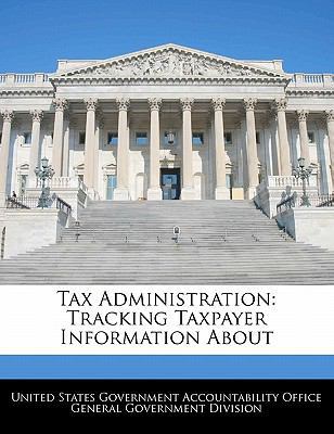 Tax Administration: Tracking Taxpayer Informati... 1240721536 Book Cover