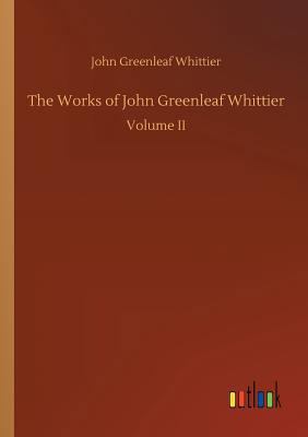 The Works of John Greenleaf Whittier 3732655504 Book Cover