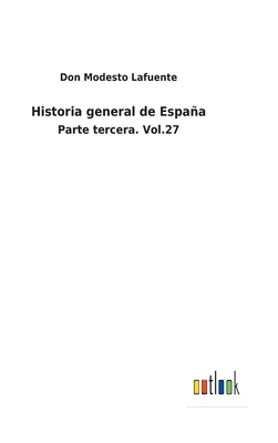 Historia general de España: Parte tercera. Vol.27 [Spanish] 3752480416 Book Cover