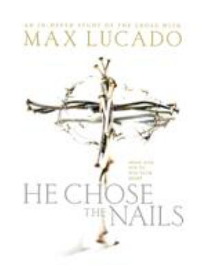He Chose the Nails: What God Did to Win Your Heart B0075L4K94 Book Cover