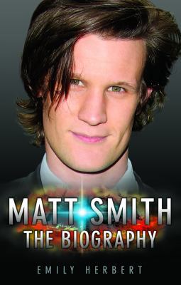 Matt Smith: The Biography 1843582686 Book Cover