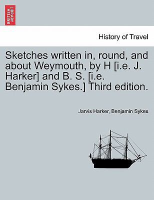 Sketches Written In, Round, and about Weymouth,... 1241331758 Book Cover