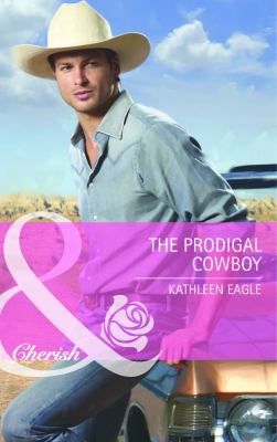 The Prodigal Cowboy. Kathleen Eagle 0263894819 Book Cover