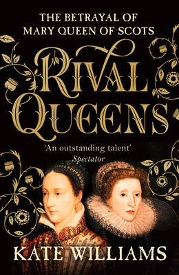 Rival Queens: The Betrayal of Mary, Queen of Scots 0099549735 Book Cover