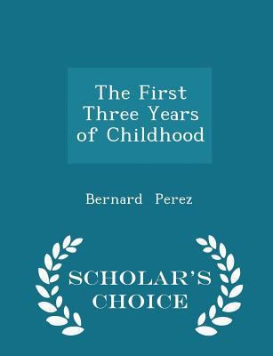 The First Three Years of Childhood - Scholar's ... 1296240185 Book Cover