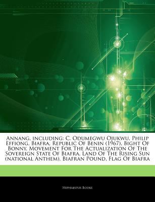 Paperback Articles on Annang, Including : C. Odumegwu Ojukwu, Philip Effiong, Biafra, Republic of Benin (1967), Bight of Bonny, Movement for the Actualization Of Book