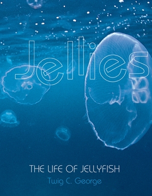 Jellies: The Life of Jellyfish 0761314857 Book Cover