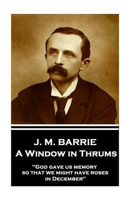 J.M. Barrie - A Window in Thrums: "God gave us ... 1787373657 Book Cover