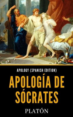 Apology (Spanish Edition): Apolog?a de S?crates [Spanish] B0863TZ59T Book Cover