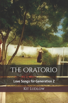 The Oratorio: Love Songs for Generation Z B0B8S71FQC Book Cover