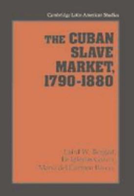 The Cuban Slave Market, 1790 1880 0521534437 Book Cover