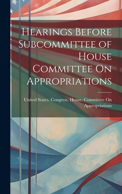 Hearings Before Subcommittee of House Committee... 1020672293 Book Cover