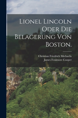 Lionel Lincoln oder die Belagerung von Boston. [German] 1018715800 Book Cover