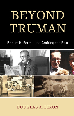 Beyond Truman: Robert H. Ferrell and Crafting t... 1793627835 Book Cover