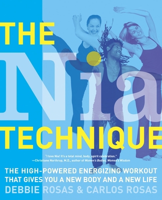 The Nia Technique : The High-Powered Energizing Workout That Gives You a New Body and a New Life