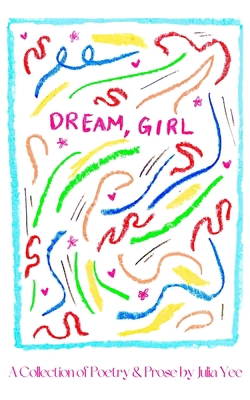 Dream, Girl: A Collection of Poetry & Prose B0CFXTVL2G Book Cover