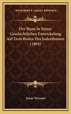 Der Bann In Seiner Geschichtlichen Entwickelung... [German] 1169134890 Book Cover