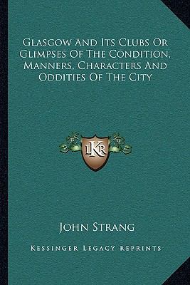 Glasgow And Its Clubs Or Glimpses Of The Condit... 1163124206 Book Cover