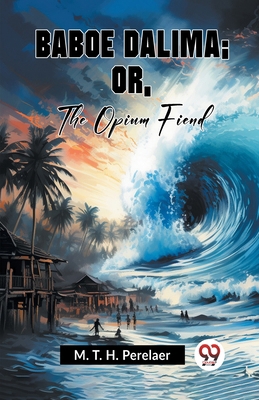 Baboe Dalima; Or, The Opium Fiend 935995070X Book Cover