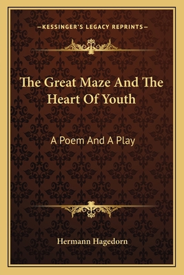 The Great Maze And The Heart Of Youth: A Poem A... 1163711063 Book Cover