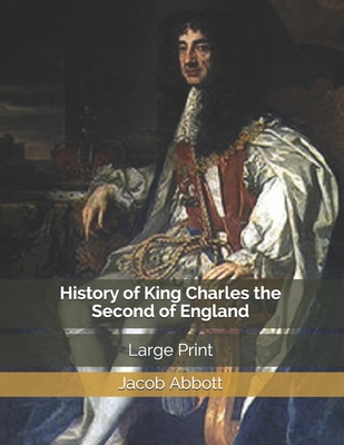 History of King Charles the Second of England: ... 1670249719 Book Cover