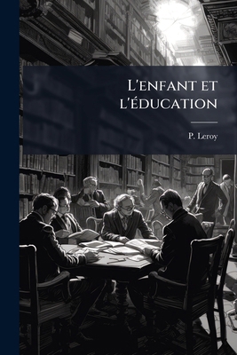 L'enfant et l'éducation [French] 117553370X Book Cover